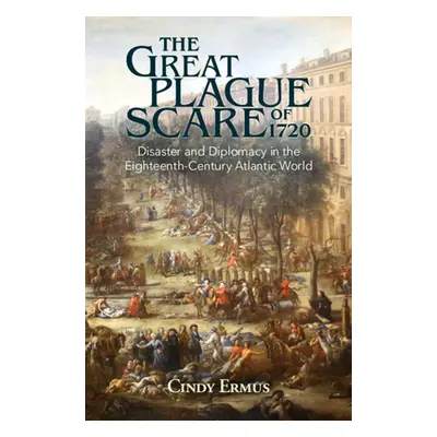 "The Great Plague Scare of 1720: Disaster and Diplomacy in the Eighteenth-Century Atlantic World