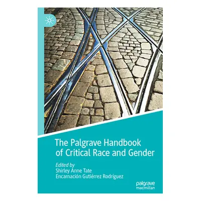 "The Palgrave Handbook of Critical Race and Gender" - "" ("Tate Shirley Anne")