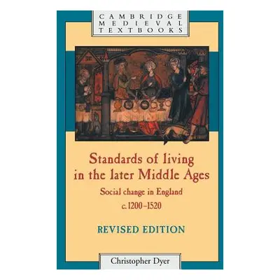 "Standards of Living in the Later Middle Ages: Social Change in England C.1200-1520" - "" ("Dyer