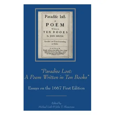 "Paradise Lost: A Poem Written in Ten Books": Essays on the 1667 First Edition"" - "" ("Lieb Mic