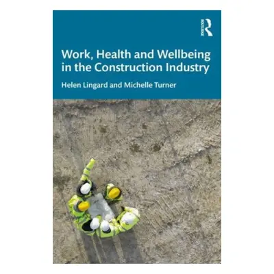 "Work, Health and Wellbeing in the Construction Industry" - "" ("Lingard Helen")