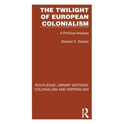 "The Twilight of European Colonialism: A Political Analysis" - "" ("Easton Stewart C.")