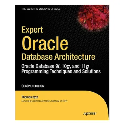 "Expert Oracle Database Architecture: Oracle Database 9i, 10g, and 11g Programming Techniques an