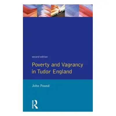 "Poverty and Vagrancy in Tudor England" - "" ("Pound John F.")