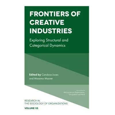 "Frontiers of Creative Industries: Exploring Structural and Categorical Dynamics" - "" ("Jones C