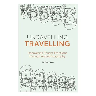 "Unravelling Travelling: Uncovering Tourist Emotions Through Autoethnography" - "" ("Beeton Sue"