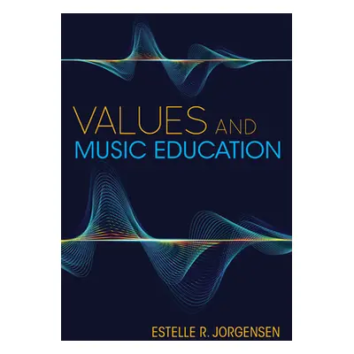 "Values and Music Education" - "" ("Jorgensen Estelle R.")