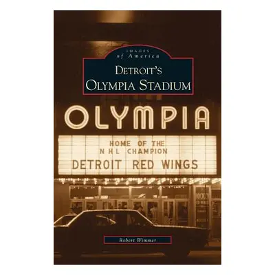 "Detroit's Olympia Stadium" - "" ("Wimmer Robert")