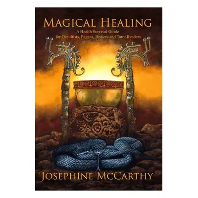 "Magical Healing: A Health Survival Guide for Occultists, Pagans, Healers and Tarot readers" - "