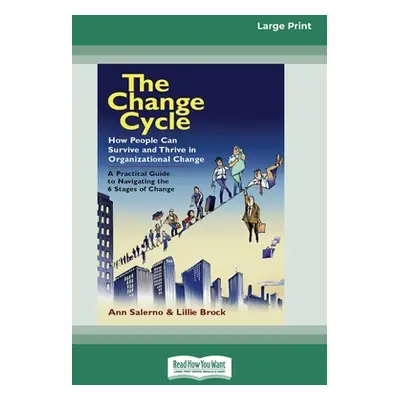 "The Change Cycle: How People Can Survive and Thrive in Organizational Change (16pt Large Print 