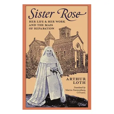 "Sister Rose: Her Life and Work and The Mass of Reparation" - "" ("Loth Arthur")