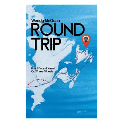 "Round Trip: How I Found Myself on Three Wheels" - "" ("McGean Wendy")