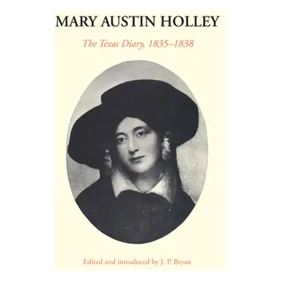 "Mary Austin Holley: The Texas Diary, 1835-1838" - "" ("Holley Mary Austin")