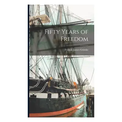 "Fifty Years of Freedom" - "" ("Grimke Francis James 1850- [From Ol")