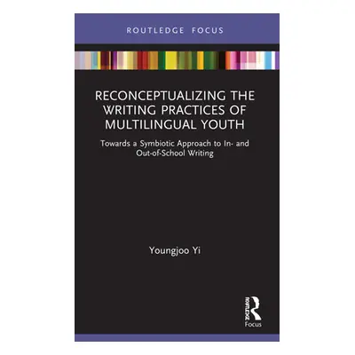 "Reconceptualizing the Writing Practices of Multilingual Youth: Towards a Symbiotic Approach to 