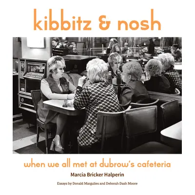 "Kibbitz and Nosh: When We All Met at Dubrow's Cafeteria" - "" ("Halperin Marcia Bricker")