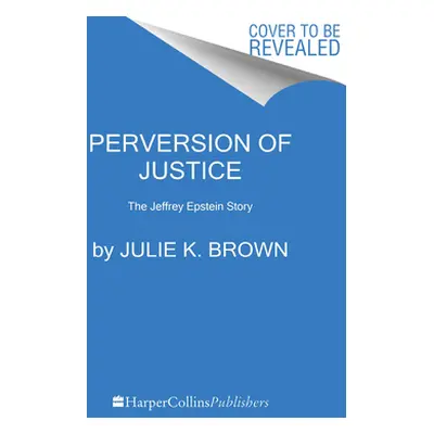 "Perversion of Justice: The Jeffrey Epstein Story" - "" ("Brown Julie K.")