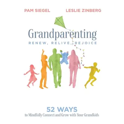 "Grandparenting: Renew, Relive, Rejoice" - "" ("Siegel Pam")