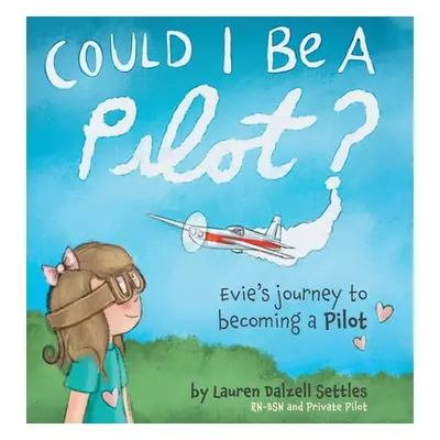 "Could I Be a Pilot?: Evie's Journey to Becoming a Pilot" - "" ("Settles Lauren Dalzell")