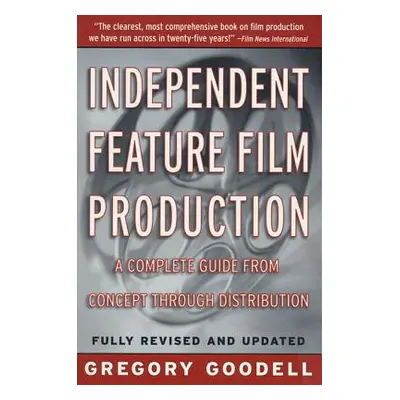 "Independent Feature Film Production: A Complete Guide from Concept Through Distribution" - "" (