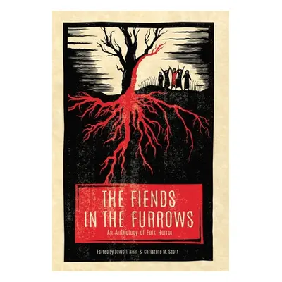 "The Fiends in the Furrows: An Anthology of Folk Horror" - "" ("Neal David T.")