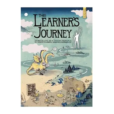 "The Learner's Journey: Storytelling as a Design Principle to Create Powerful Learning Experienc