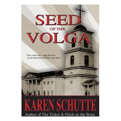 "Seed of the Volga: 2nd in a Trilogy of an American Family Immigration Saga" - "" ("Schutte Kare