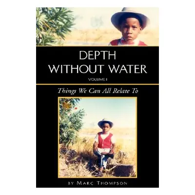 "Depth Without Water Volume I: Things We Can All Relate To" - "" ("Thompson Marc")