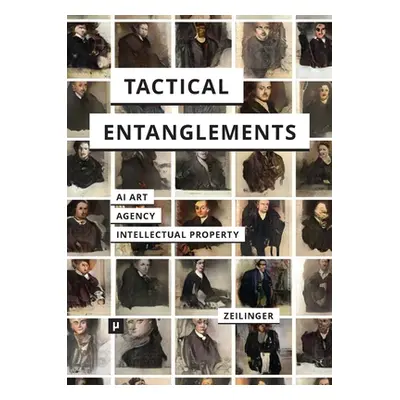 "Tactical Entanglements: AI Art, Creative Agency, and the Limits of Intellectual Property" - "" 