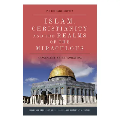 "Islam, Christianity and the Realms of the Miraculous: A Comparative Exploration" - "" ("Netton 