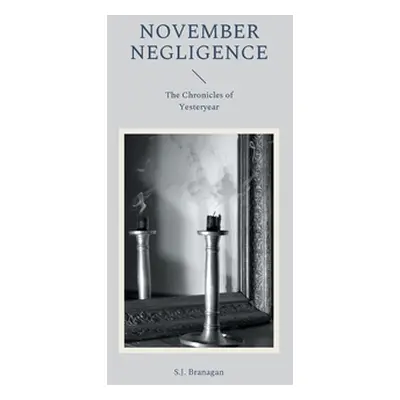 "November Negligence: The Chronicles of Yesteryear" - "" ("Branagan S. J.")