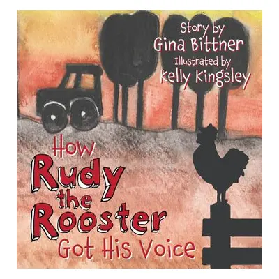 "How Rudy the Rooster Got His Voice" - "" ("Bittner Gina")