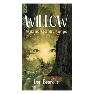 "Willow: Awakened, Ascended, Avenged" - "" ("Bourque Don")