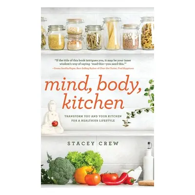 "Mind, Body, Kitchen: Transform You & Your Kitchen for a Healthier Lifestyle" - "" ("Crew Stacey