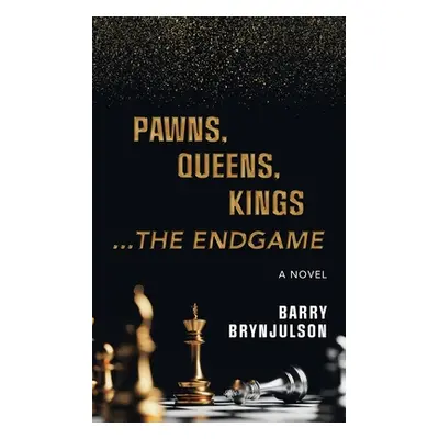 "Pawns, Queens, Kings: ...The Endgame" - "" ("Brynjulson Barry")