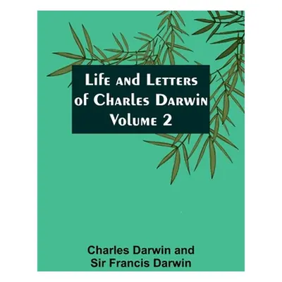 "Life and Letters of Charles Darwin - Volume 2" - "" ("Darwin Charles")