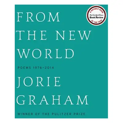 "From the New World: Poems 1976-2014" - "" ("Graham Jorie")