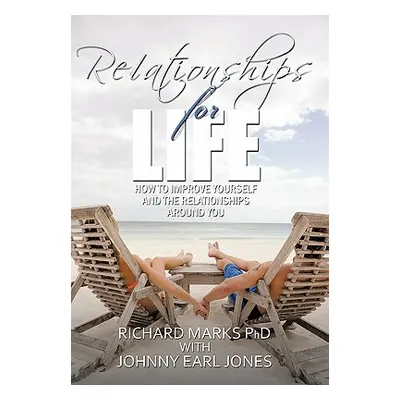 "Relationships for Life: How To Improve Yourself and the Relationships Around You" - "" ("Marks 