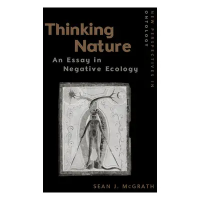 "Thinking Nature: An Essay in Negative Ecology" - "" ("McGrath Sean J.")