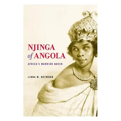 "Njinga of Angola: Africa's Warrior Queen" - "" ("Heywood Linda M.")