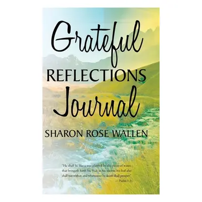 "Grateful Reflections Journal" - "" ("Wallen Sharon Rose")