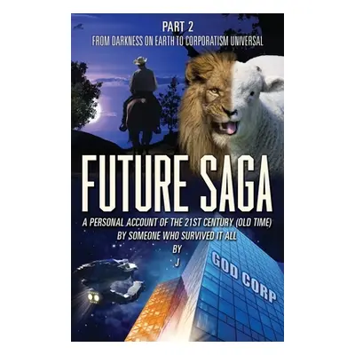 "Future Saga: A PERSONAL ACCOUNT OF THE 21ST CENTURY (OLD TIME) BY SOMEONE WHO SURVIVED IT ALL P