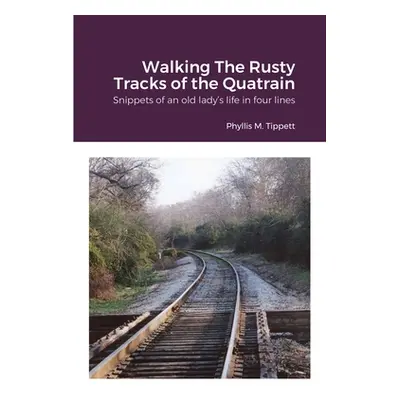 "Walking The Rusty Tracks of the Quatrain" - "" ("Tippett Phyllis M.")