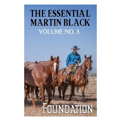 "The Essential Martin Black, Volume No. 3: Foundation" - "" ("Black Martin")