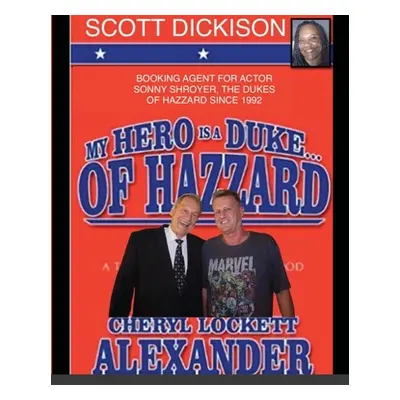 "My Hero Is a Duke...of Hazzard Scott Dickison Edition" - "" ("Alexander Cheryl Lockett")