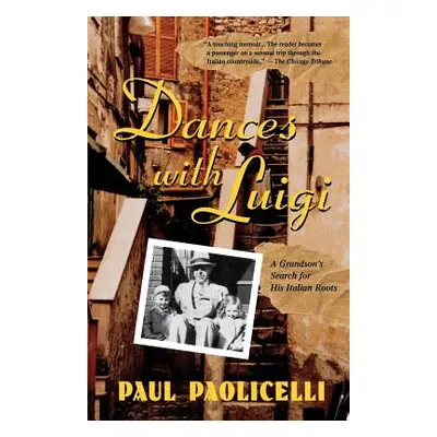 "Dances with Luigi: A Grandson's Search for His Italian Roots" - "" ("Paolicelli Paul")