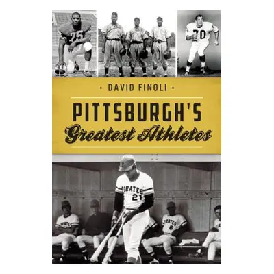 "Pittsburgh's Greatest Athletes" - "" ("Finoli David")