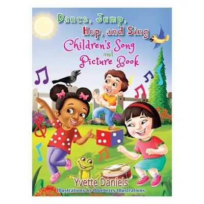 "Dance, Jump, Hop, And Sing Children's Song and Picture book" - "" ("Daniels Yvette")