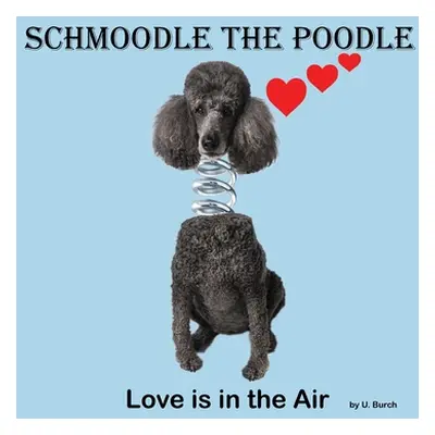 "Schmoodle the Poodle - Love is in the Air" - "" ("Burch U.")