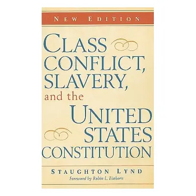 "Class Conflict, Slavery, and the United States Constitution" - "" ("Lynd Staughton")